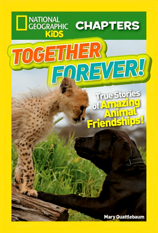 Nat Geo Kids Chapters Together Forever!: True Stories of Amazing Animal Friendships!