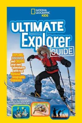Ultimate Explorer Guide: Explore, Discover, And Create Your Own Adventures With Real National Geographic Explorers As Your Guides! (Ultimate Explorer )