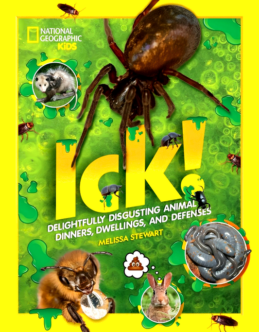 ICK!: Delightfully Disgusting Animal Dinners, Dwellings, and Defenses