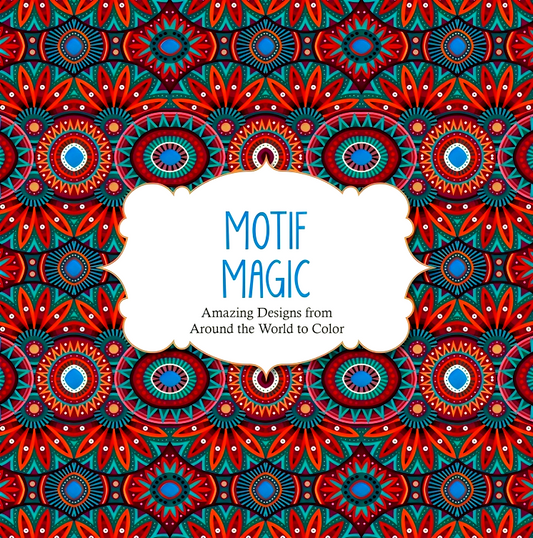 Motif Magic: Amazing Designs From Around The World To Color