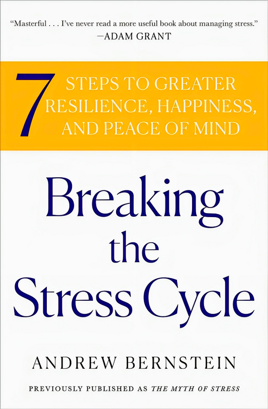 Breaking The Stress Cycle: 7 Steps To Greater Resilience, Happiness, And Peace Of Mind