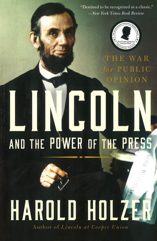 Lincoln And The Power Of The Press: The War For Public Opinion