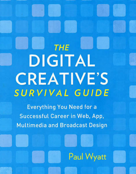 Digital Creative'S Survival Guide: Everything You