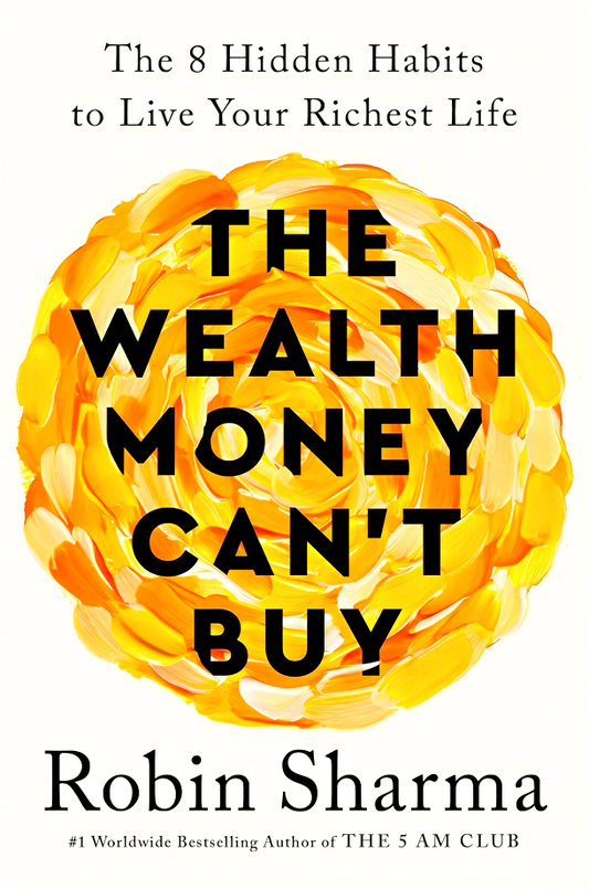 The Wealth Money Can't Buy: The 8 Hidden Habits To Live Your Richest Life