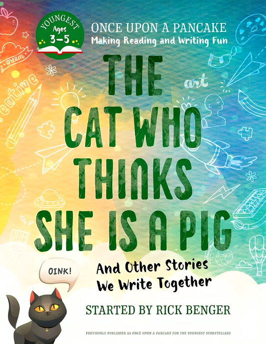 The Cat Who Thinks She Is A Pig And Other Stories We Write Together (Once Upon A Pancake)