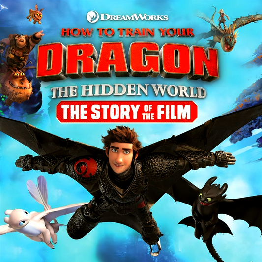 How To Train Your Dragon The Hidden World: The Story Of The Film