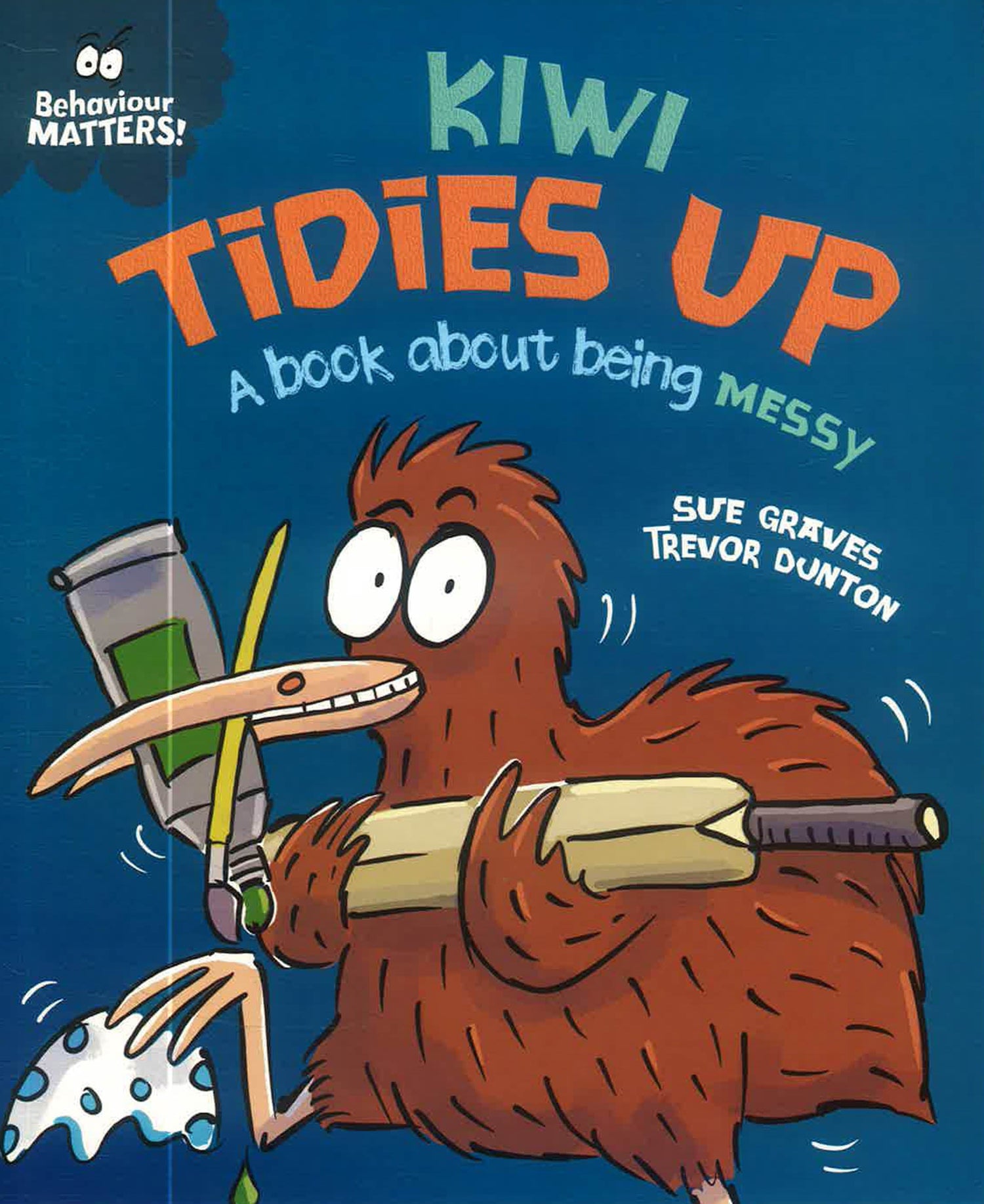 Behaviour Matters: Kiwi Tidies Up - A book about being messy by Sue Graves – book cover
