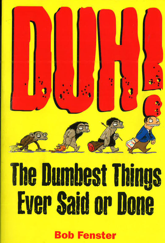 DUH! : The Dumberst Things Ever Said or Done