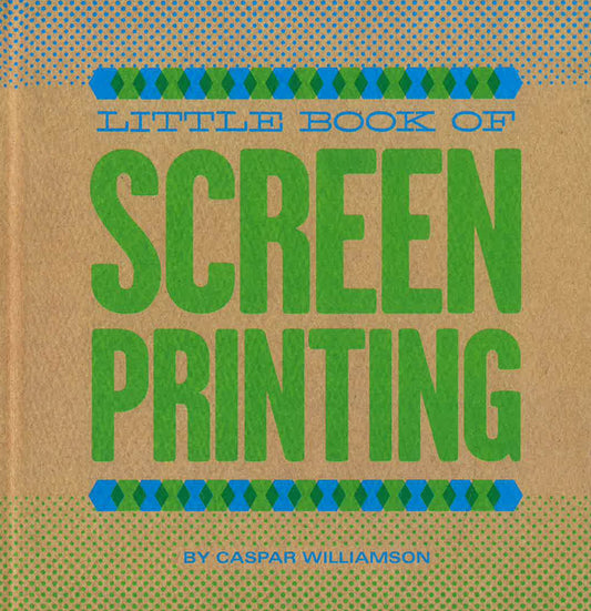 Little Book Of Screenprinting