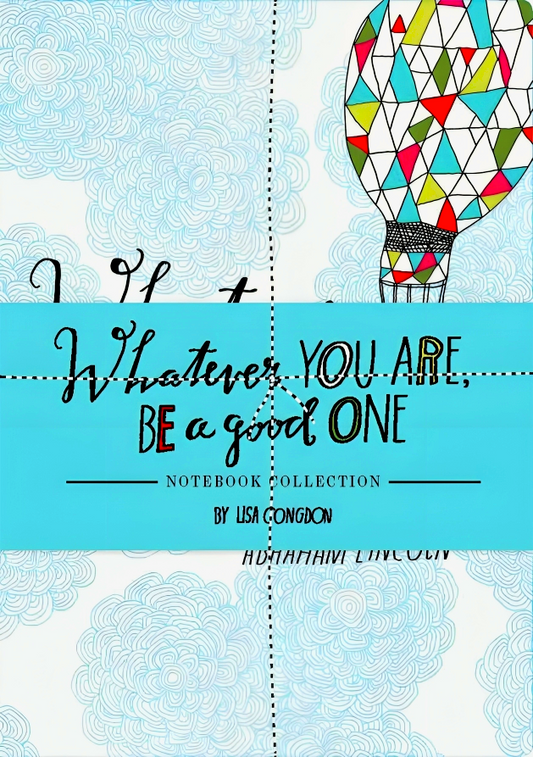 Whatever You Are, Be A Good One Notebook Collection