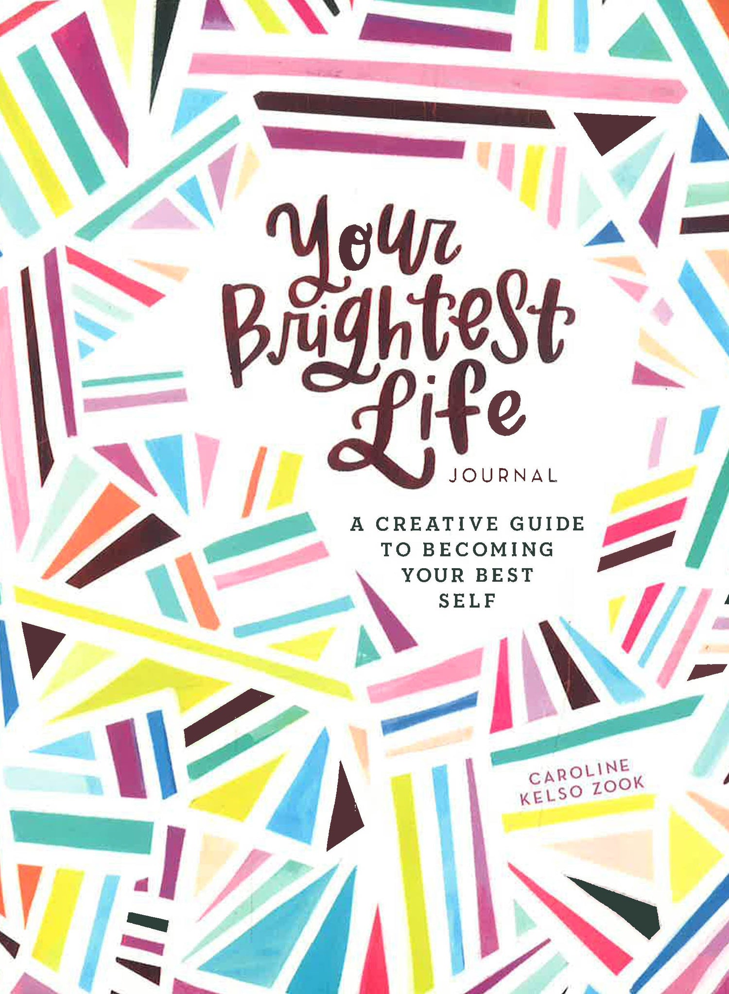 Your Brightest Life Journal: A Creative Guide to Becoming Your Best Self by Caroline Kelso Zook – book cover