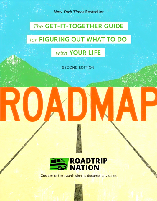 Roadmap: The Get-It-Together Guide for Figuring Out What To Do with Your Life