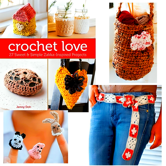Crochet Love: 27 Sweet & Simple Zakka-Inspired Projects