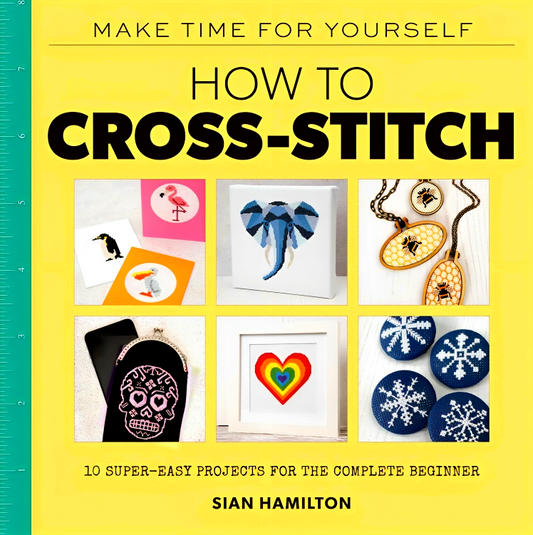 (Original Price RM19.90) How To Cross-Stitch: 10 Super-Easy Projects For The Complete Beginner