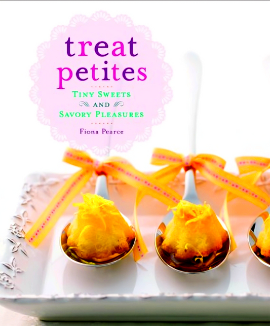 Treat Petites: Tiny Sweets and Savory Pleasures