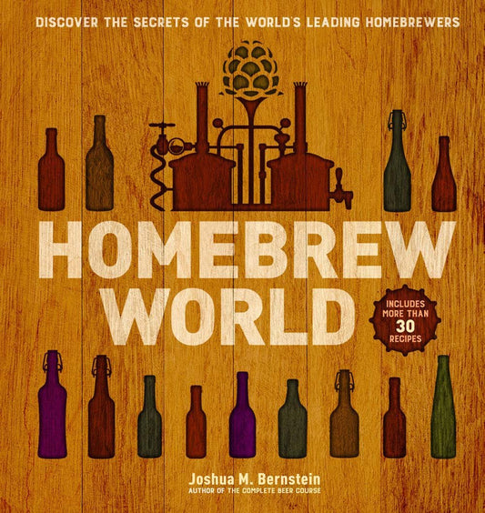 Homebrew World: Discover The Secrets Of The World'S Leading Homebrewers