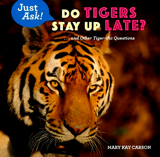 Do Tigers Stay Up Late?: . . . And Other Tiger-Ific Questions (Just Ask!)