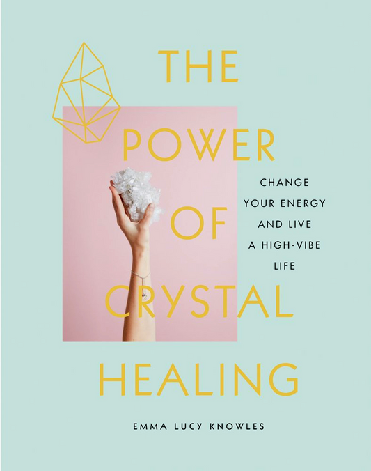 The Power of Crystal Healing: Change Your Energy and Live a High-Vibe Life