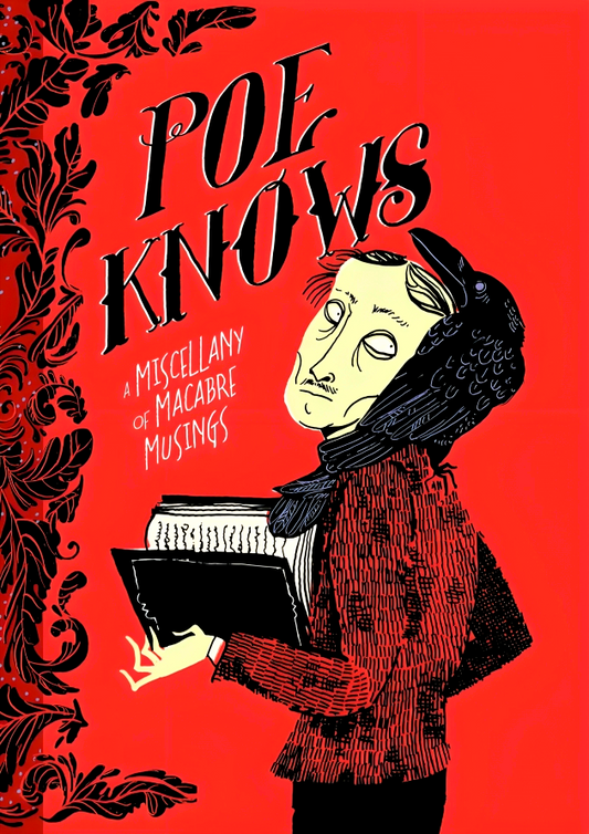 Poe Knows: A Miscellany Of Macabre Musings