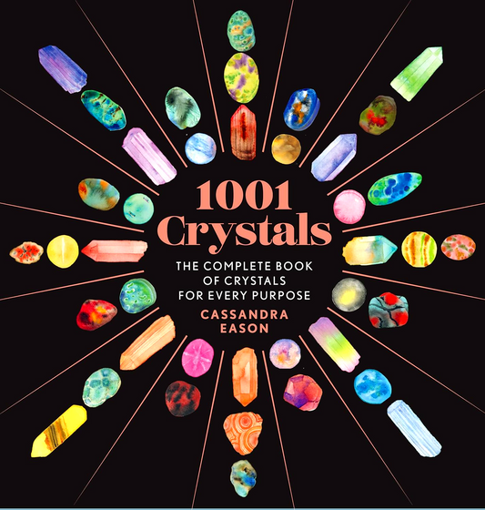 1001 Crystals: The Complete Book Of Crystals For Every Purpose