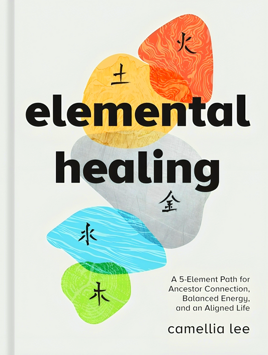 Elemental Healing: A 5-Element Path for Ancestor Connection, Balanced Energy, and an Aligned Life