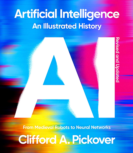 Artificial Intelligence: An Illustrated History: From Medieval Robots to Neural Networks (Union Square & Co. Illustrated Histories)