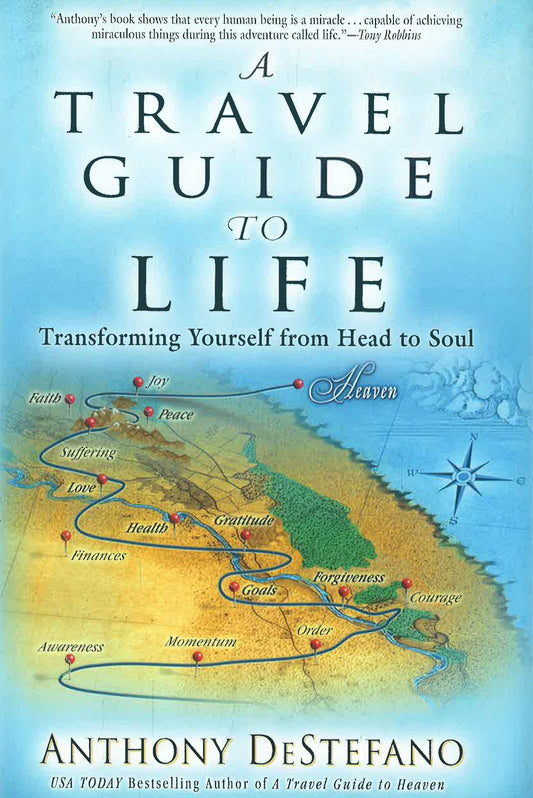A Travel Guide To Life: Transforming Yourself From Head To Soul