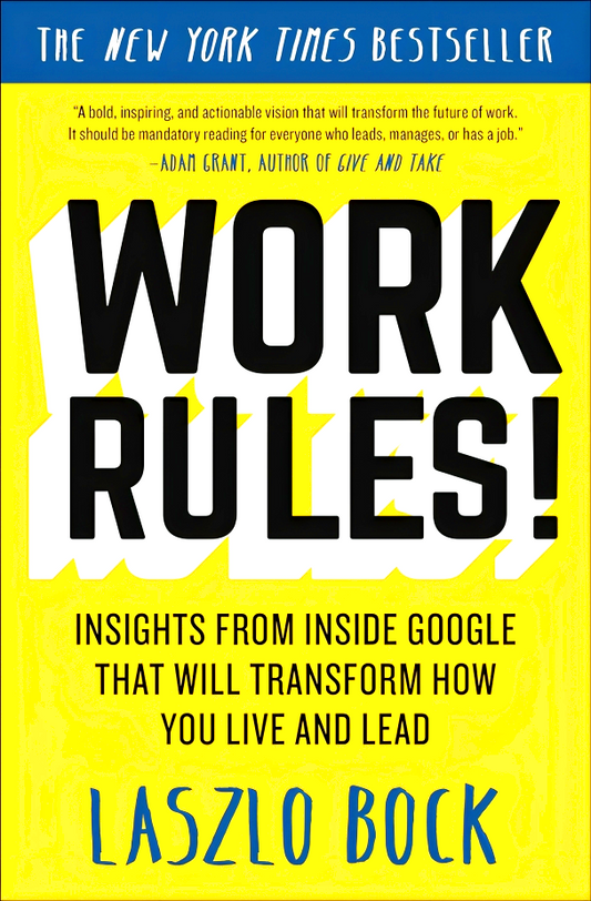 Work Rules!: Insights from Inside Google That Will Transform How You Live and Lead