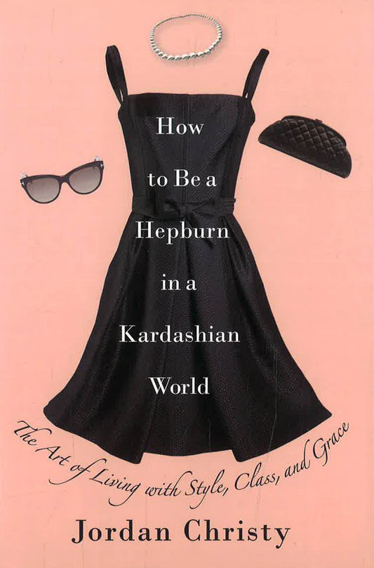 How To Be A Hepburn In A Kardashian World
