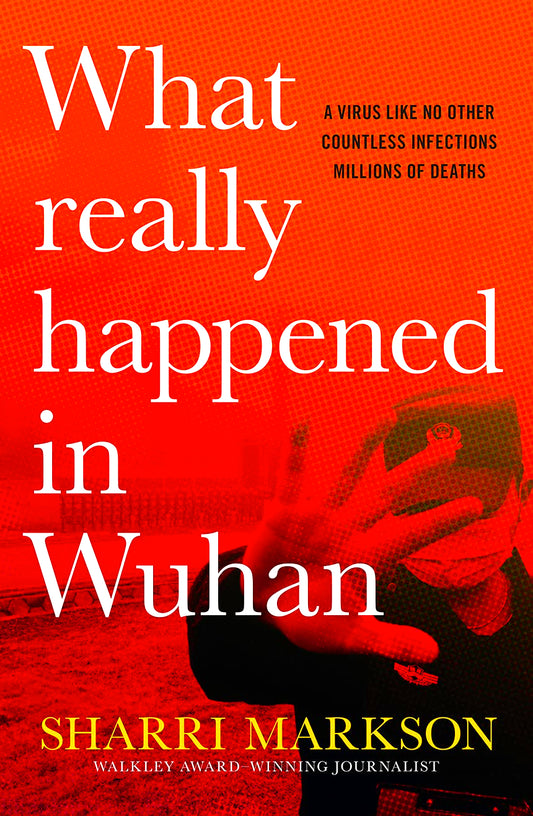 What Really Happened In Wuhan: A Virus Like No Other, Countless Infections, Millions of Deaths