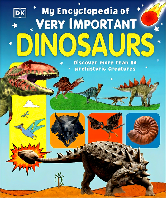 My Encyclopedia Of Very Important Dinosaurs: Discover More Than 80 Prehistoric Creatures