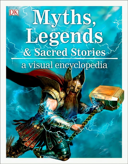 Myths, Legends, and Sacred Stories: A Visual Encyclopedia