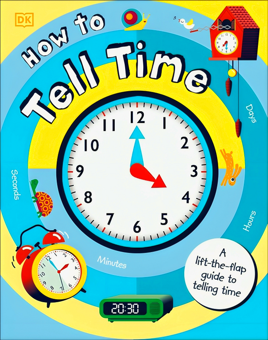 How To Tell Time: A Lift-The-Flap Guide To Telling Time
