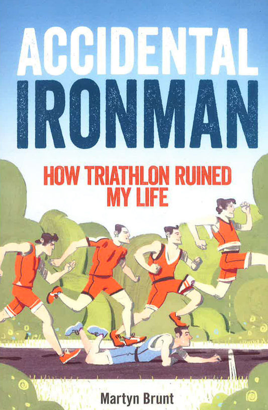 Accidental Ironman: How Triathlon Ruined My Life