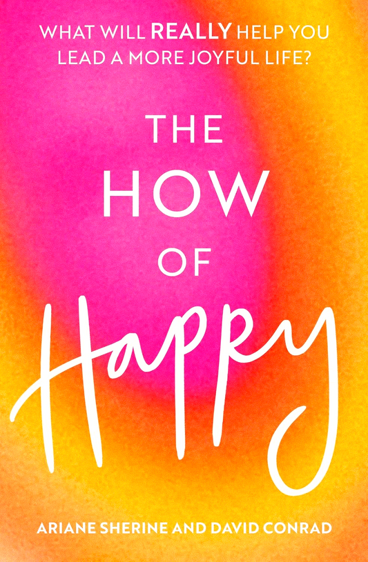 The How Of Happy: What Will Really Help You Lead A More Joyful Life?