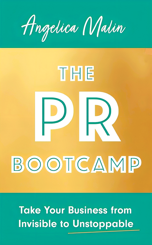 The PR Bootcamp: Take Your Business From Invisible To Unstoppable