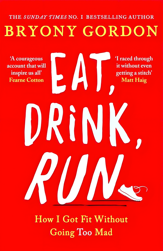 Eat, Drink, Run.: How I Got Fit Without Going Too Mad