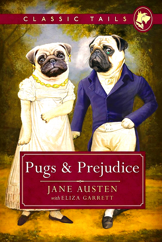 Pugs And Prejudice (Classic Tails 1): Beautifully Illustrated Classics, As Told By The Finest Breeds!