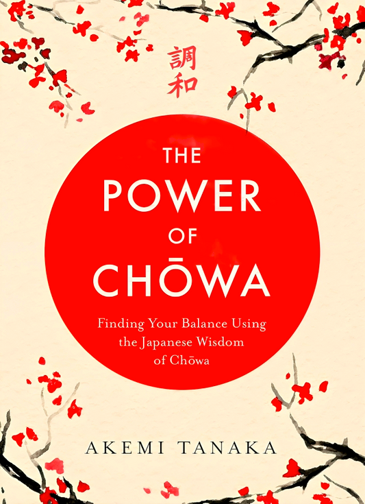 The Power of Chowa: Finding Your Balance Using the Japanese Wisdom of Chowa