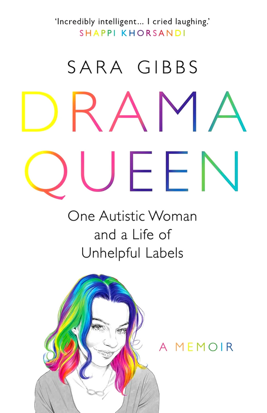 Drama Queen: One Autistic Woman And A Life Of Unhelpful Labels