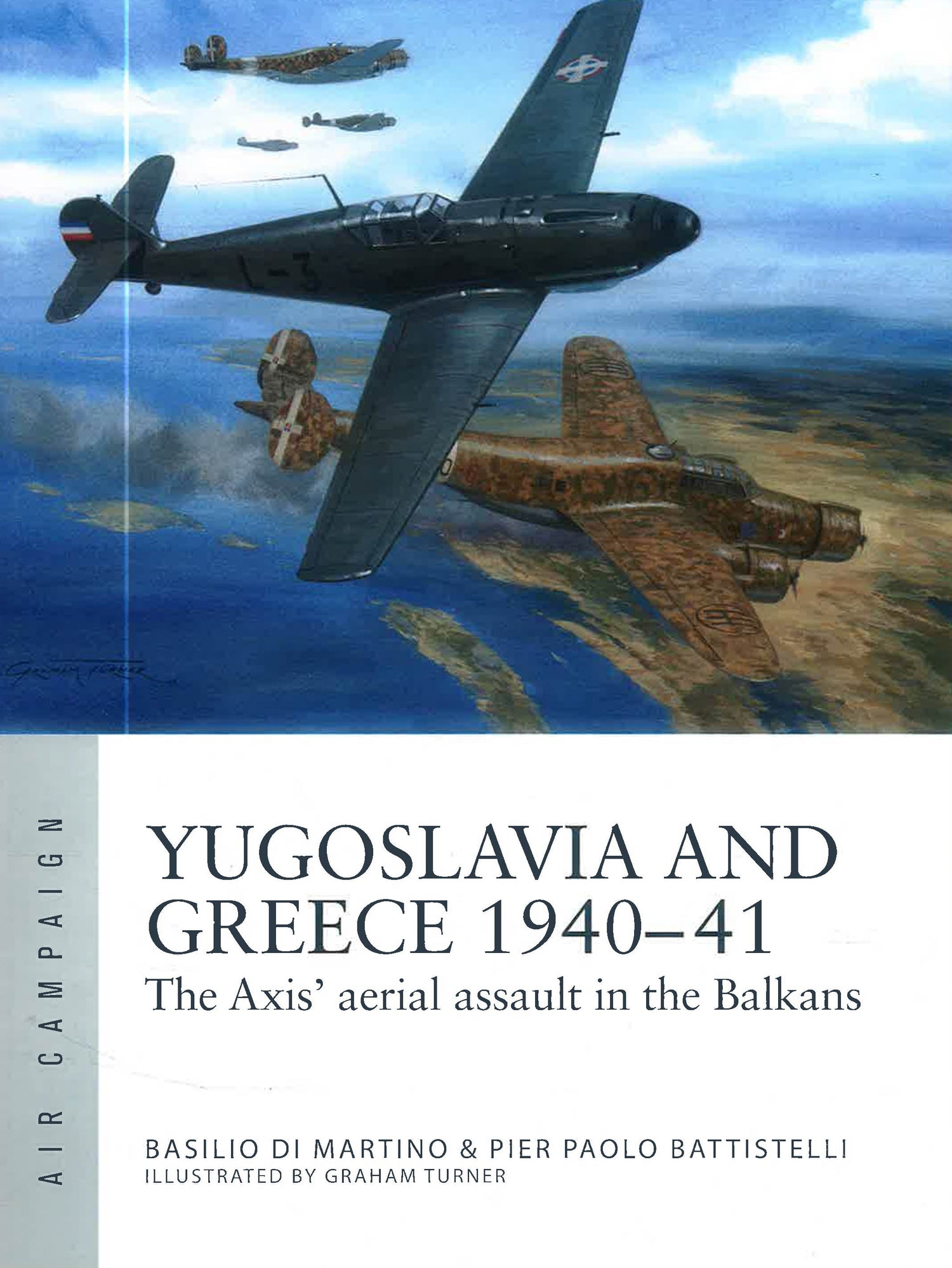 Yugoslavia and Greece 1940–41: The Axis' aerial assault in the Balkans (Air Campaign, 48) by Pier Paolo Battistelli – book cover
