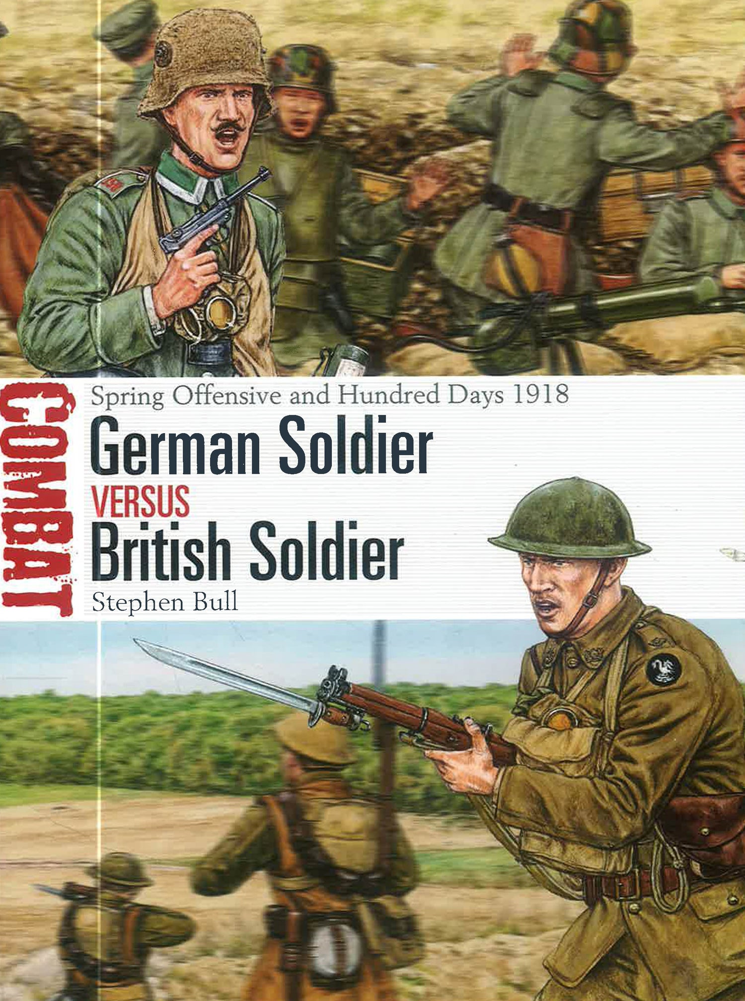 German Soldier vs British Soldier: Spring Offensive and Hundred Days 1918: 78 (Combat) by Stephen Bull – book cover