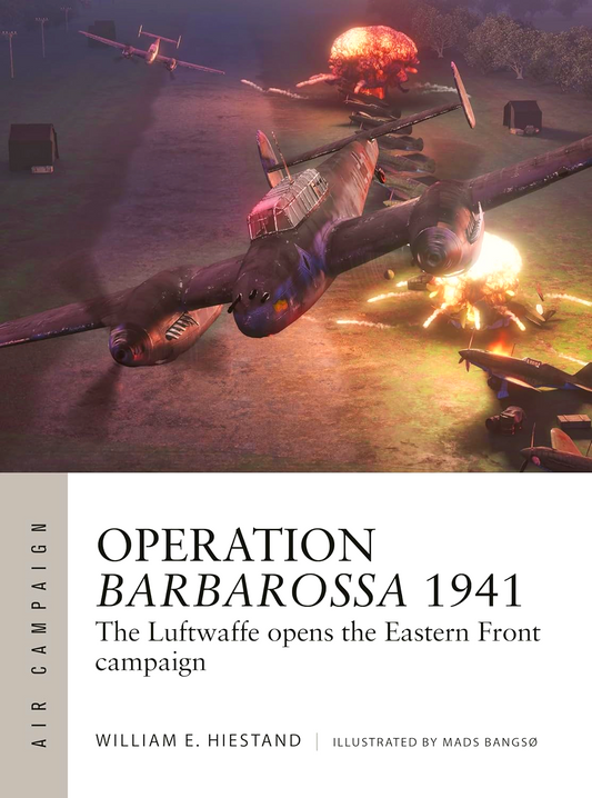 Operation Barbarossa 1941: The Luftwaffe Opens The Eastern Front Campaign (Air Campaign, No. 47)