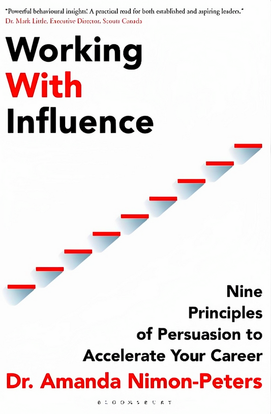Working With Influence: Nine Principles Of Persuasion To Accelerate Your Career