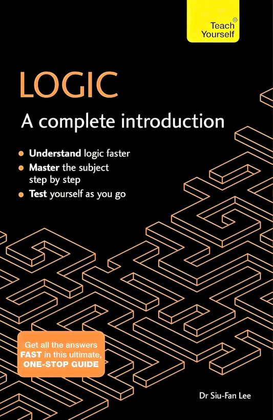 Teach Yourself: Logic- A Complete Introduction