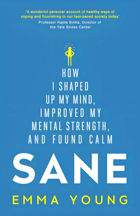 Sane: How I shaped up my mind, improved my mental strength and found calm