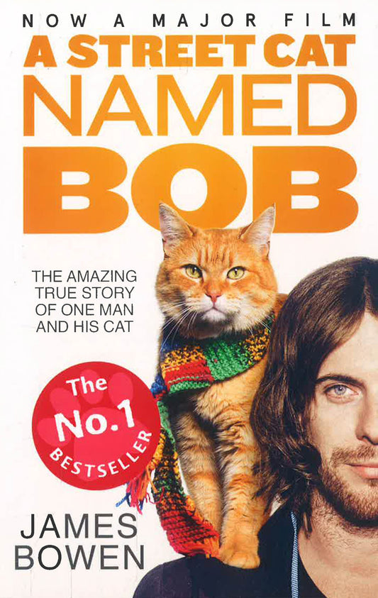 A Street Cat Named Bob : How One Man And His Cat Found Hope On The Streets