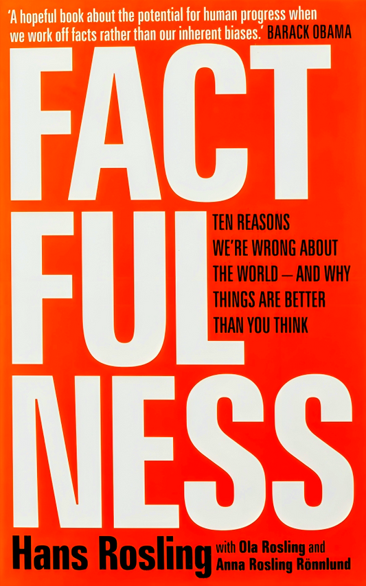 Factfulness : Ten Reasons We'Re Wrong About The World - And Why Things Are Better Than You Think
