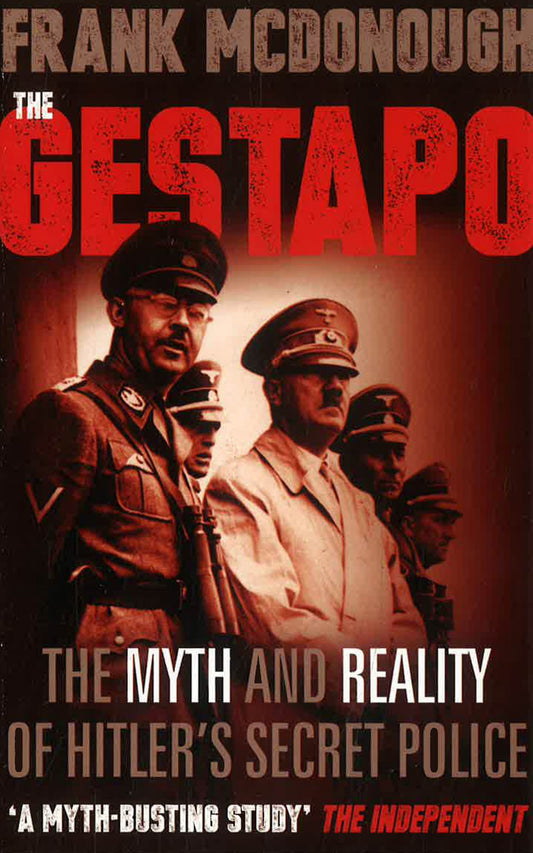The Gestapo: The Myth & Reality Of Hitler'S Secret Police