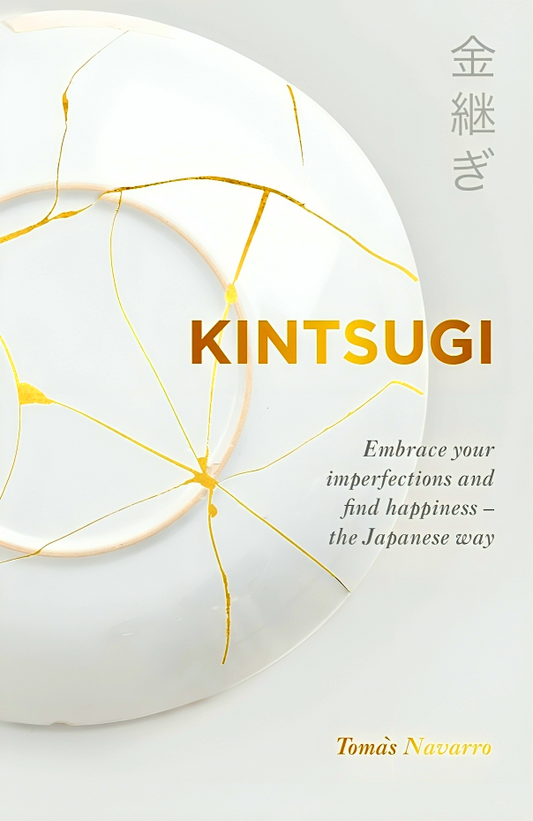 Kintsugi: Embrace your imperfections and find happiness - the Japanese way